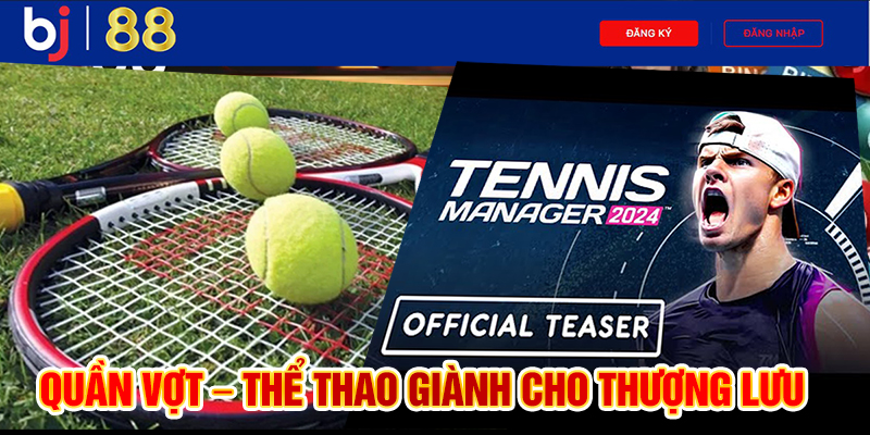 Quần vợt – Thể thao giành cho thượng lưu