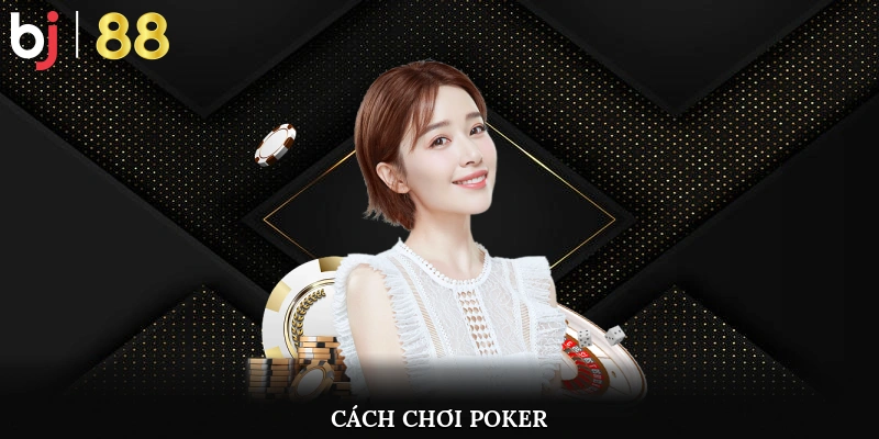 cách chơi Poker online Bj88