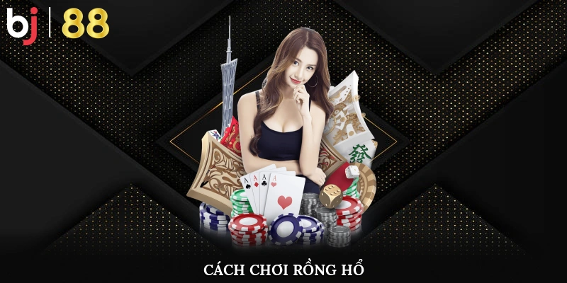 cách chơi rồng hổ tại BJ88